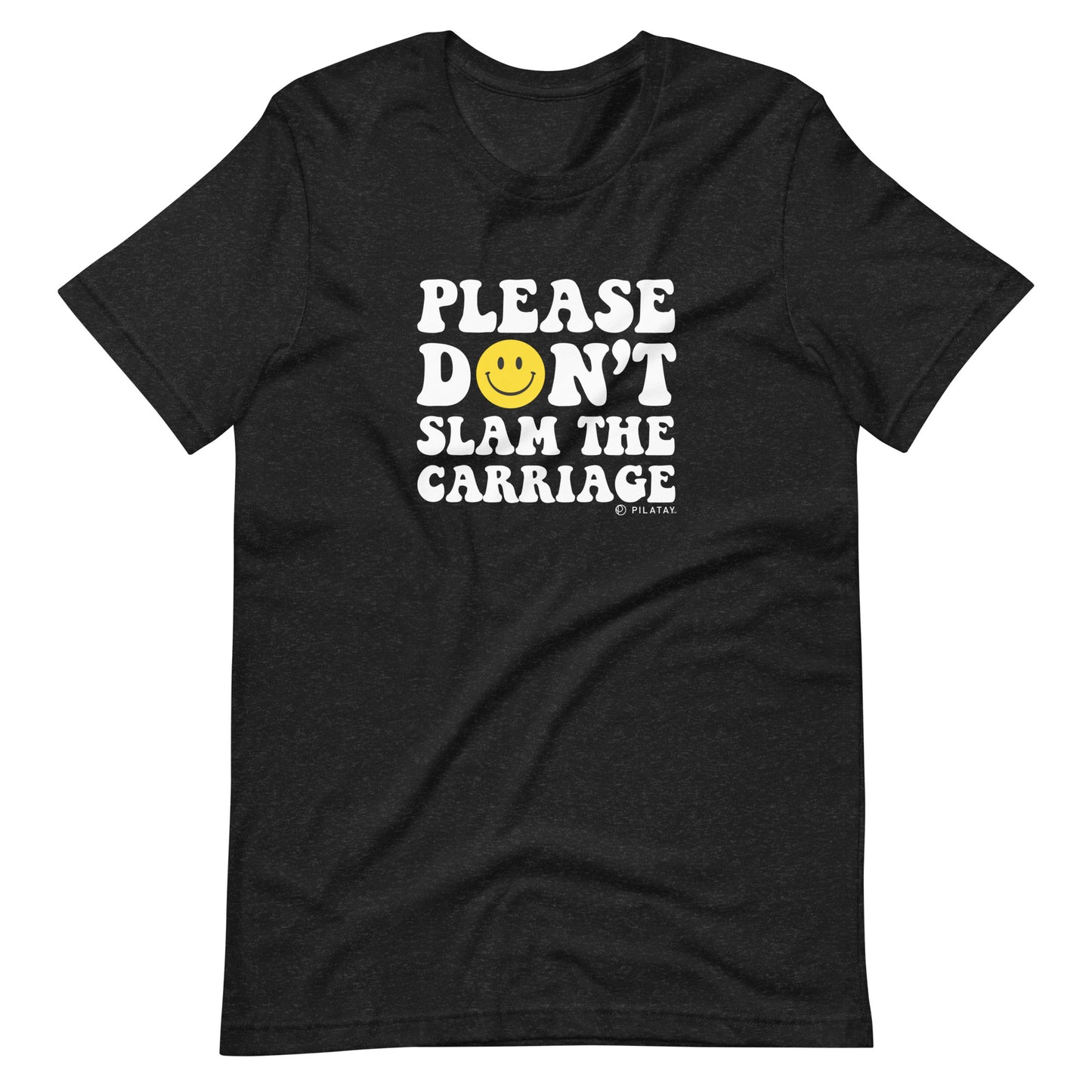 Please don't slam the carriage unisex Pilates Reformer tee