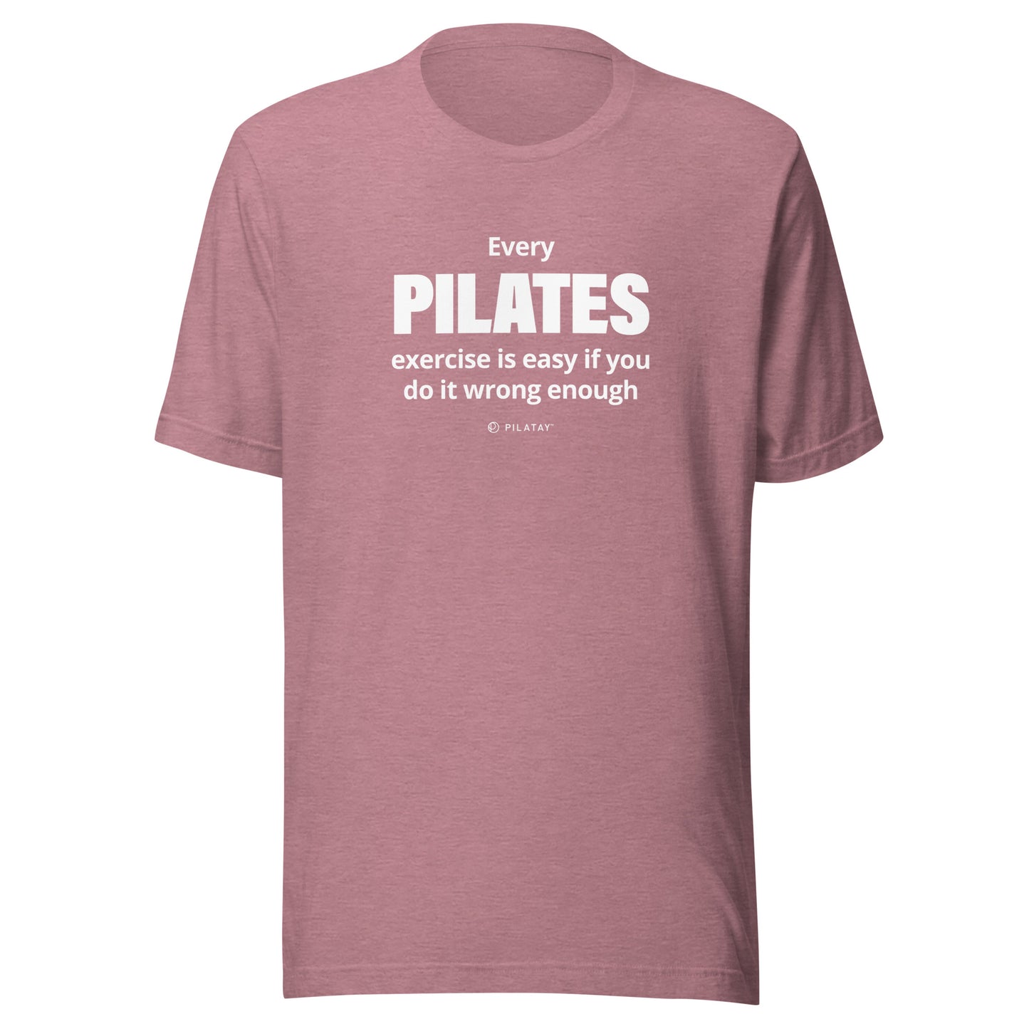 Every Pilates exercises id easy if you do it wrong enough pilates shirt