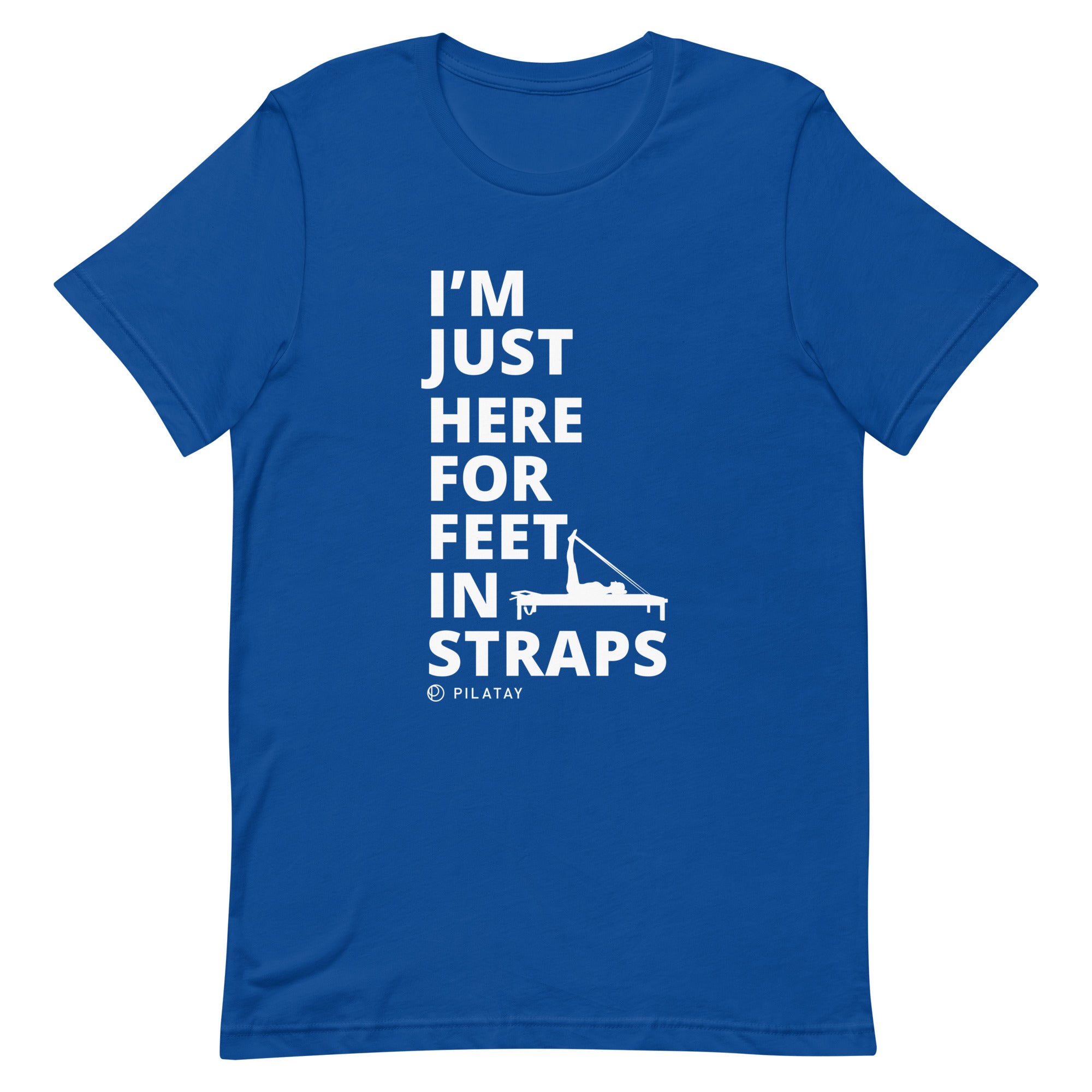 I'm Just Here For Feet In Straps - Unisex Pilates Tee – The Pilates Shop by  Pilatay