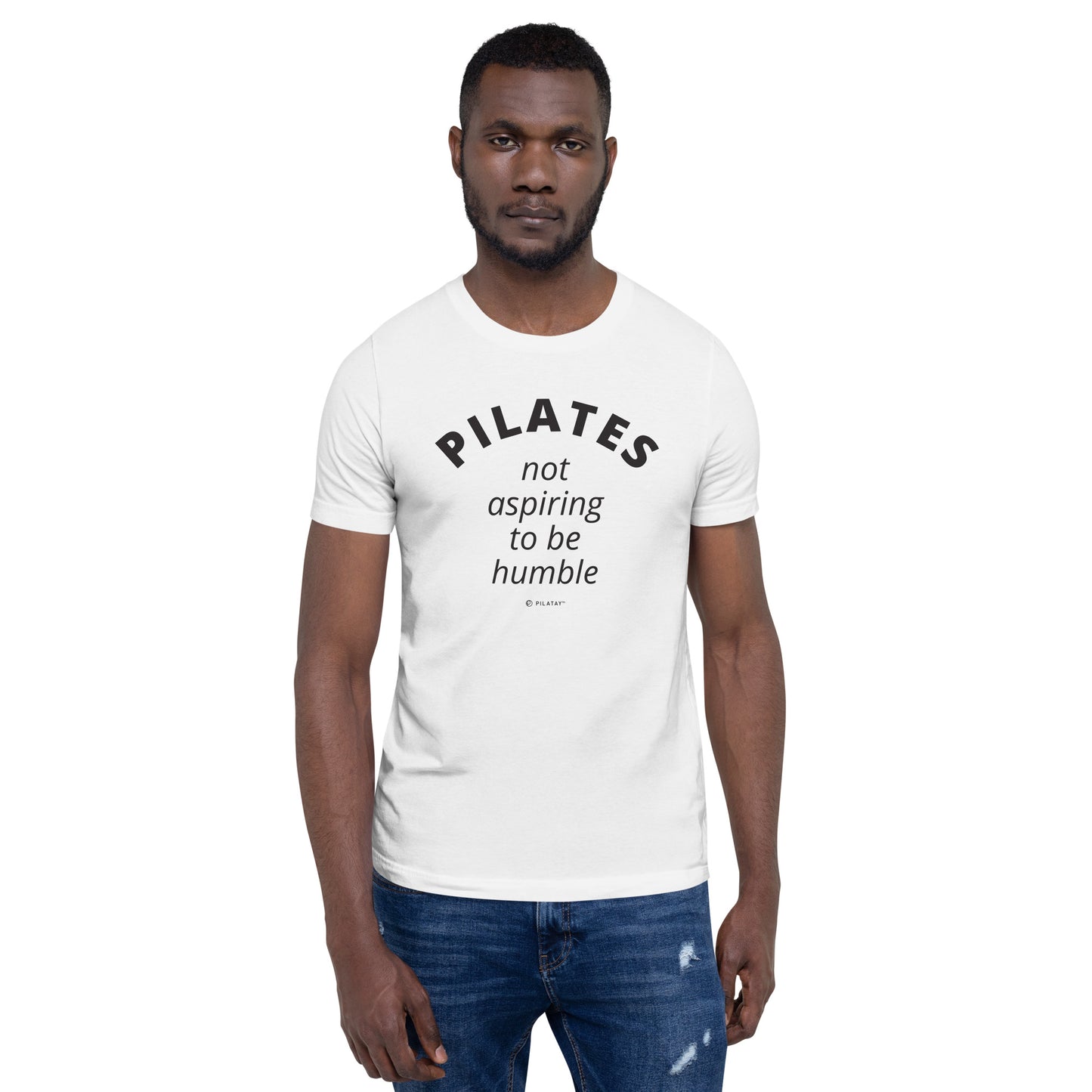 Pilates - Not Aspiring To Be Humble - Unisex Tee