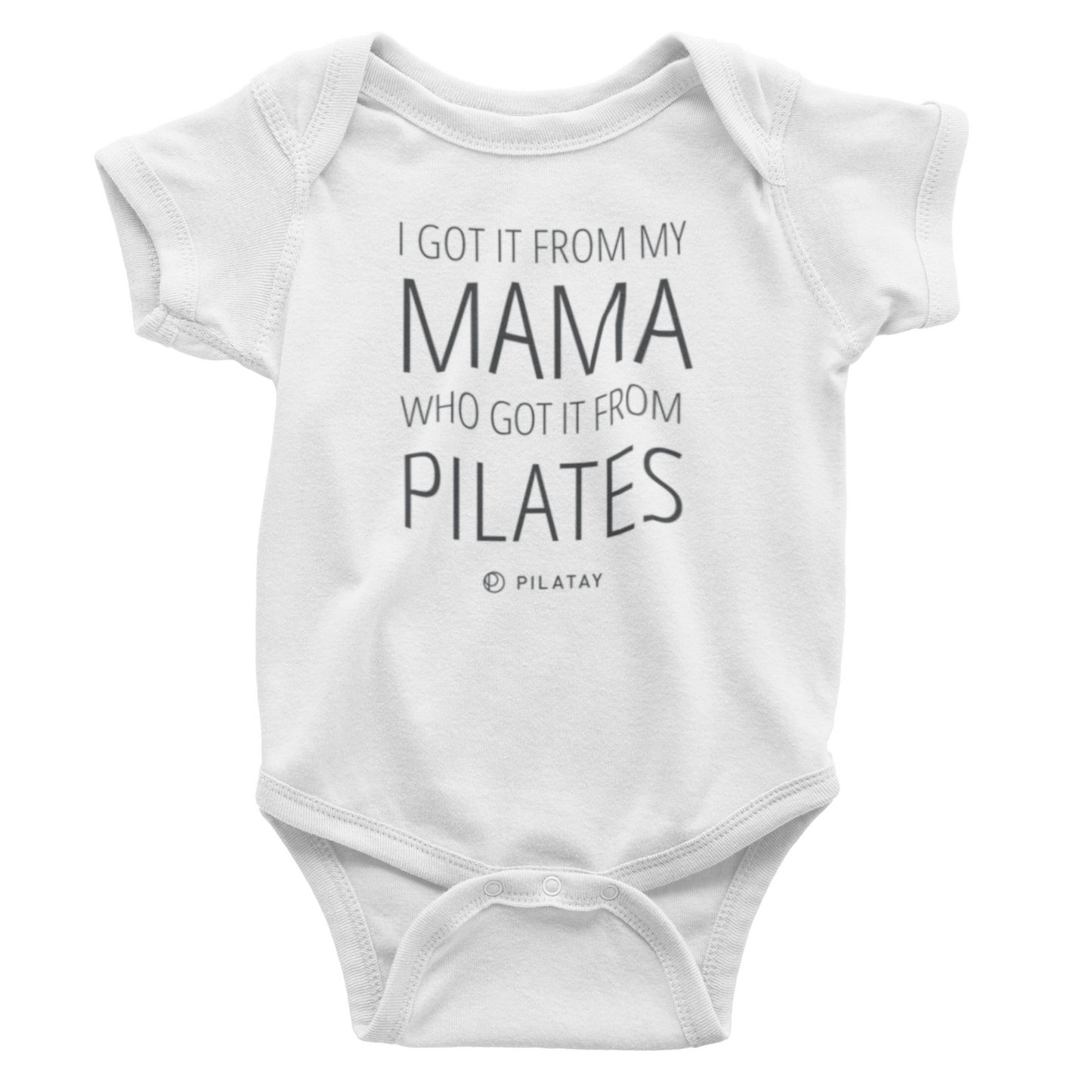 Pilates Onesie - I got it from my mama who got it from Pilates - by Pilatay - the perfect prenatal or postnatal pilates gift for the Pilates mama - baby shower gift, new mom gift for Pilates lovers