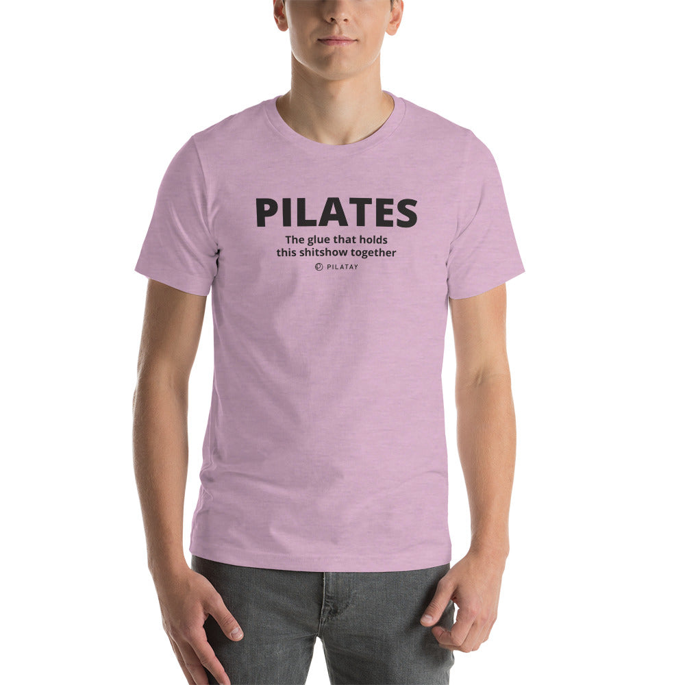 Pilates: The Glue That Holds This Shitshow Together - Unisex T-shirt