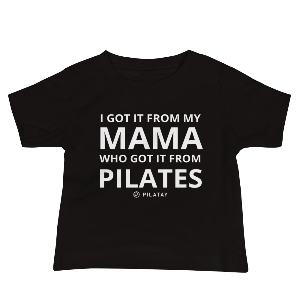 Got it from my mama - Pilates baby tee