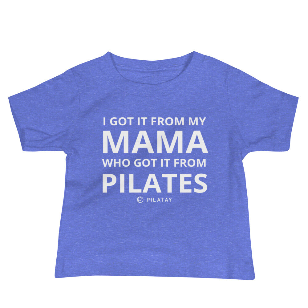 Got it from my mama - Pilates baby tee