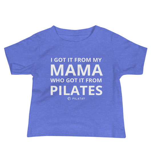 Got it from my mama - Pilates baby tee