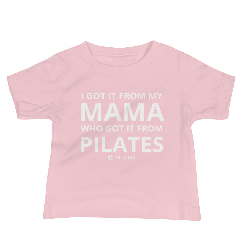 Got it from my mama - Pilates baby tee