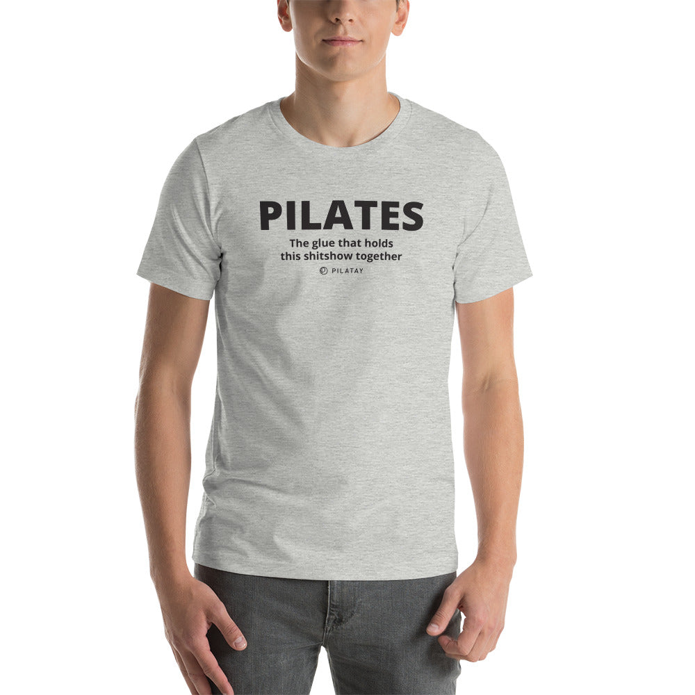 Pilates: The Glue That Holds This Shitshow Together - Unisex T-shirt