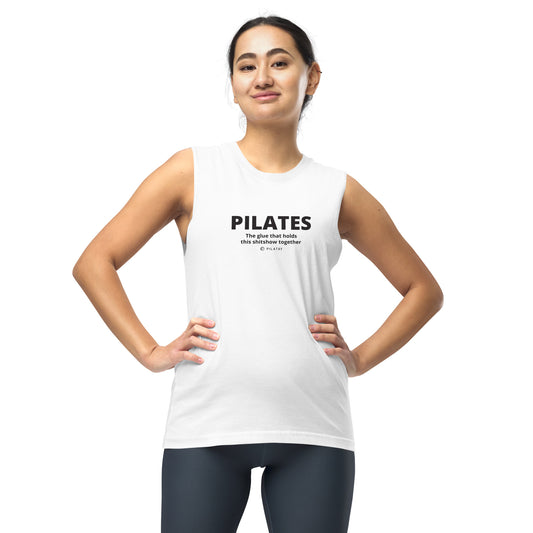 Pilates: The Glue That Holds This Shitshow Together - Unisex Muscle Tank