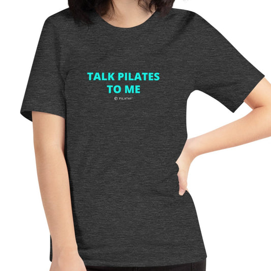 Talk Pilates To Me - Pilates Unisex Tee - Pilates Tees and tanks by Pilatay - Pilates Shop 