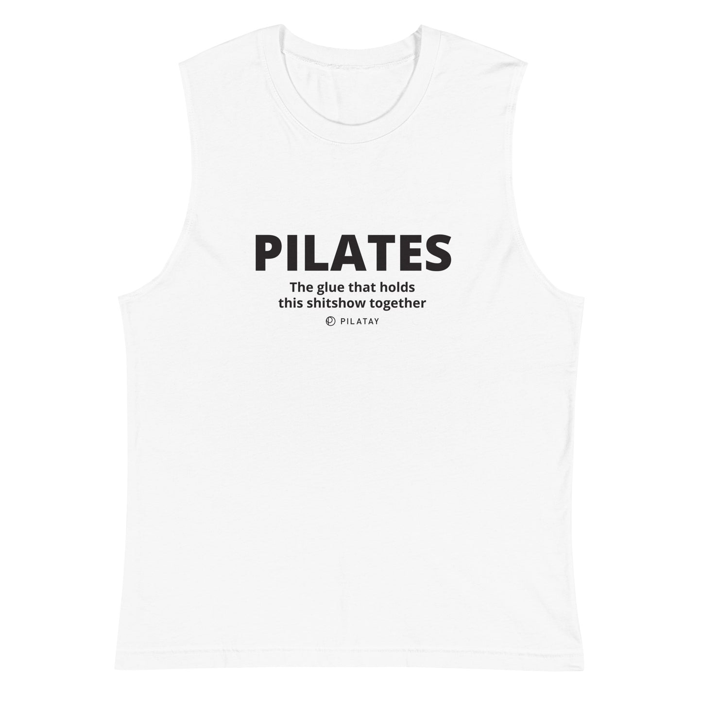 Pilates: The Glue That Holds This Shitshow Together Unisex Muscle Tank