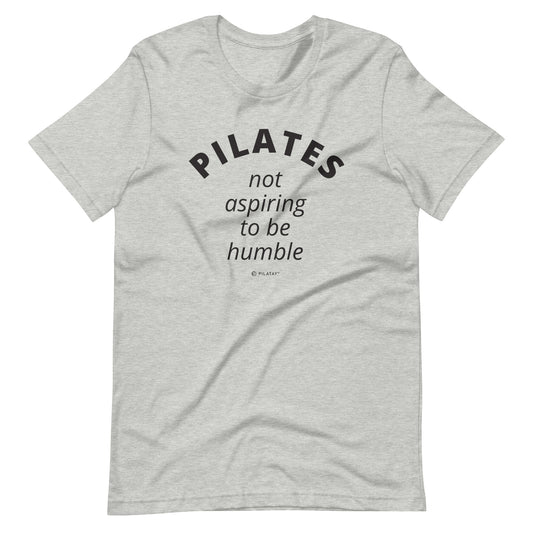 Pilates - Not Aspiring To Be Humble - Unisex Tee