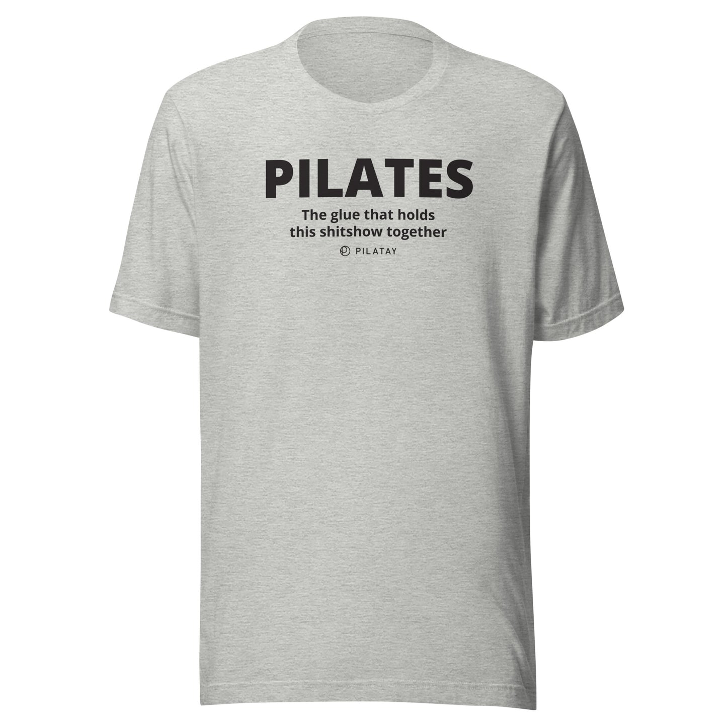 Pilates: The Glue That Holds This Shitshow Together - Unisex Tee