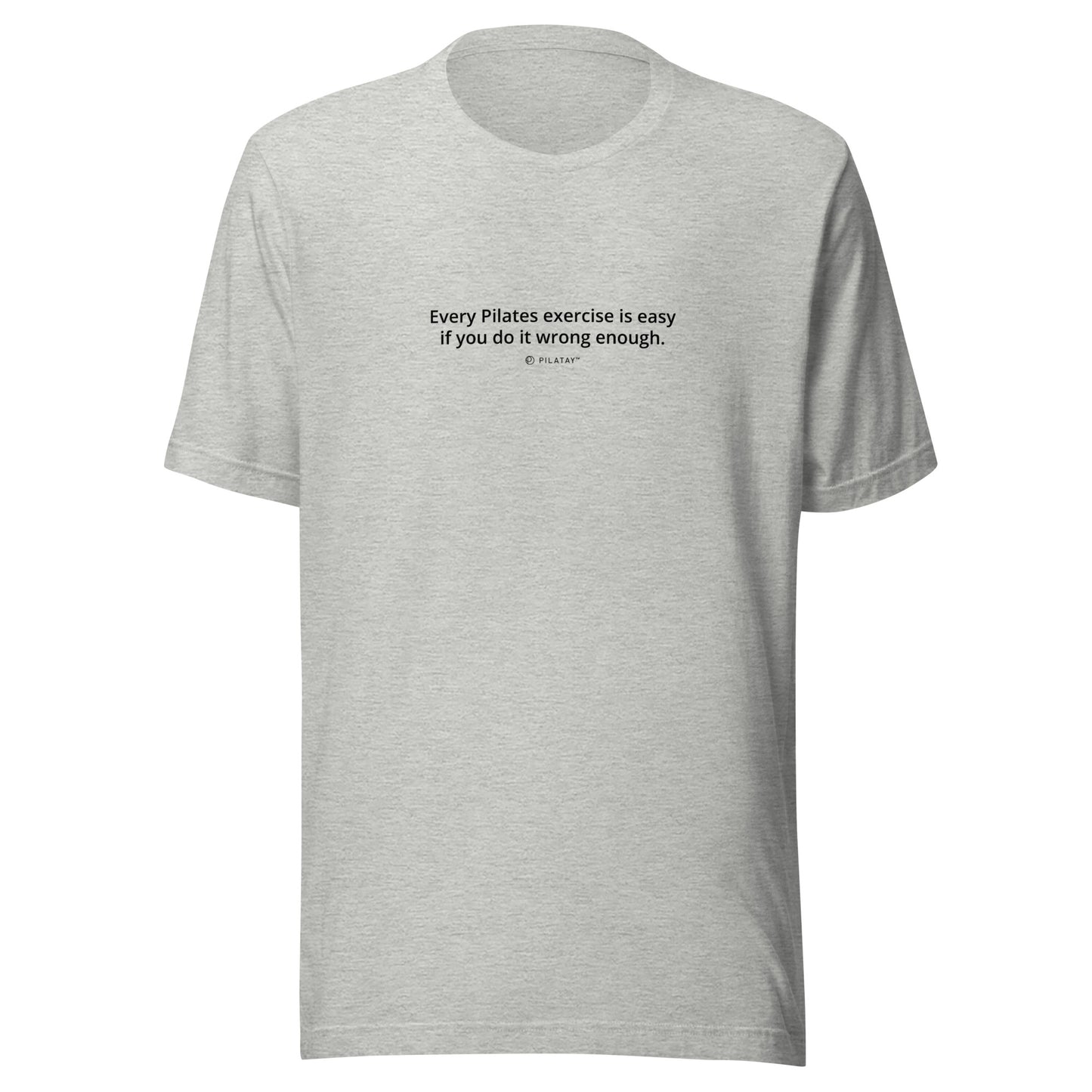 Every Pilates Exercise Is Easy If You Do It Wrong Enough - Funny Pilates T-shirt