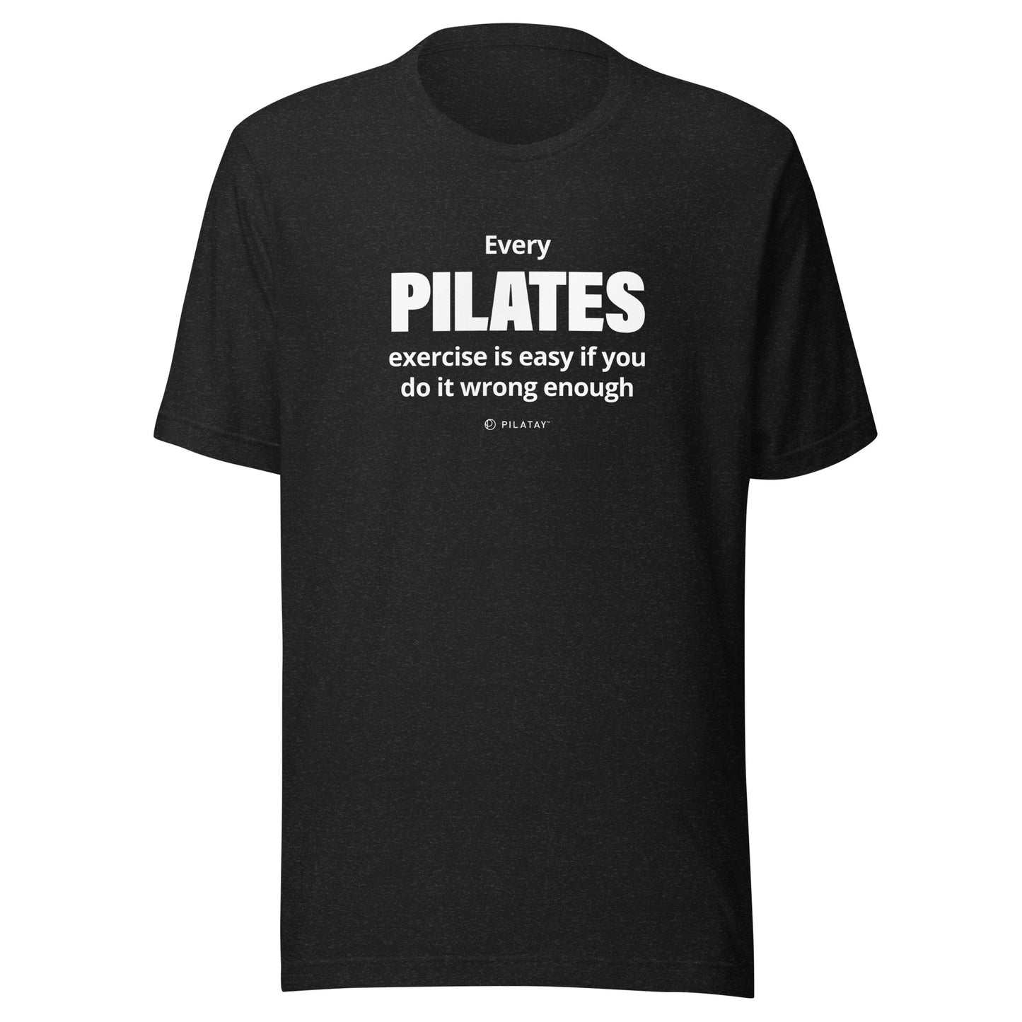 Every Pilates exercises id easy if you do it wrong enough pilates shirt
