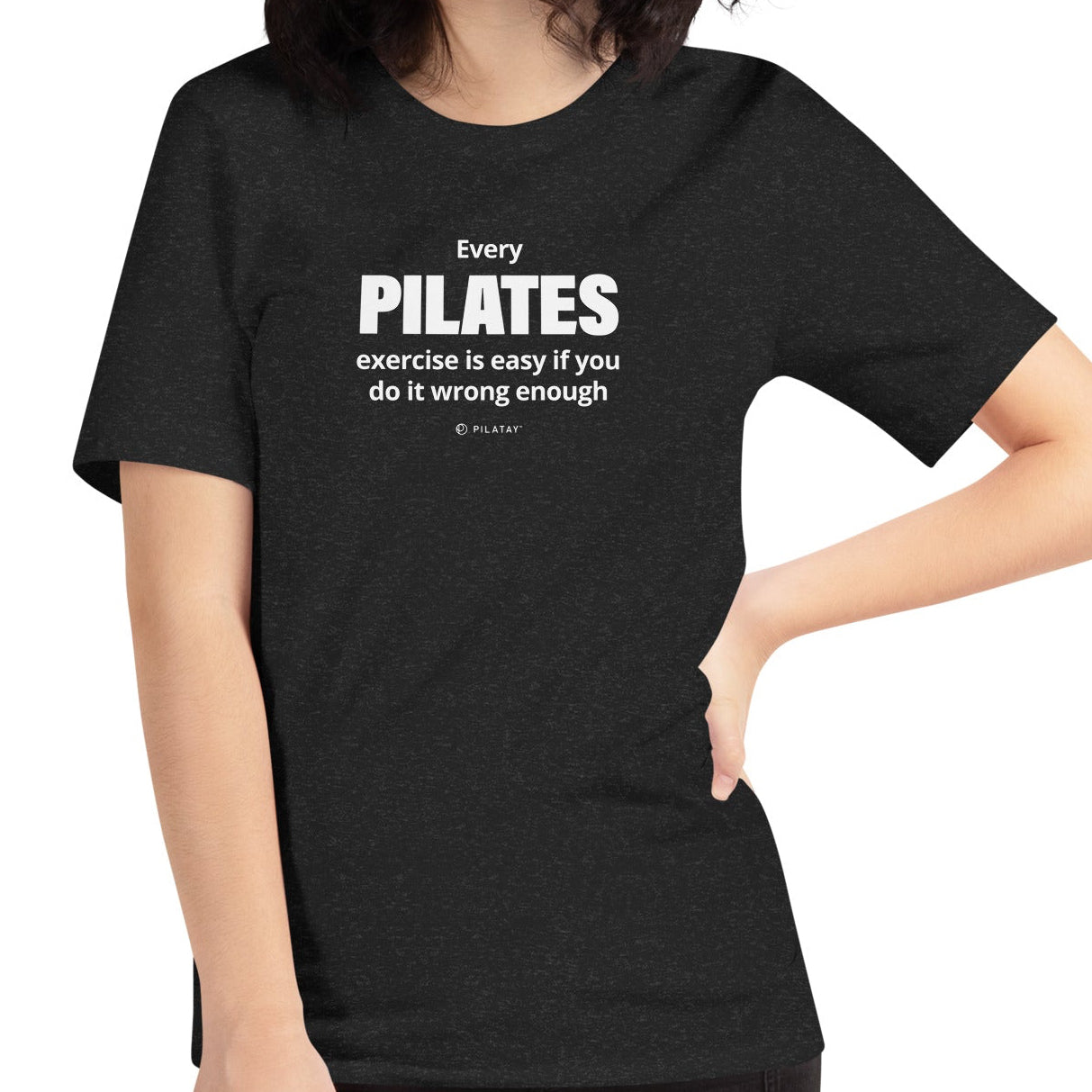 Every Pilates exercises id easy if you do it wrong enough pilates shirt