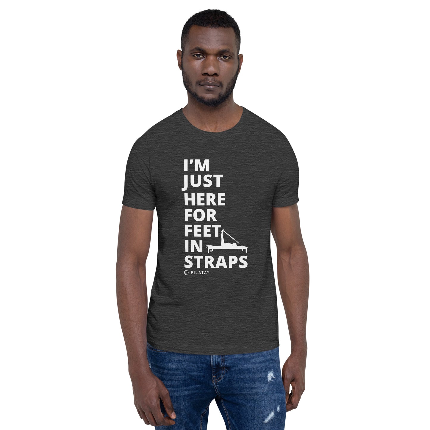 I'm Just Here For Feet In Straps - Unisex Pilates Tee
