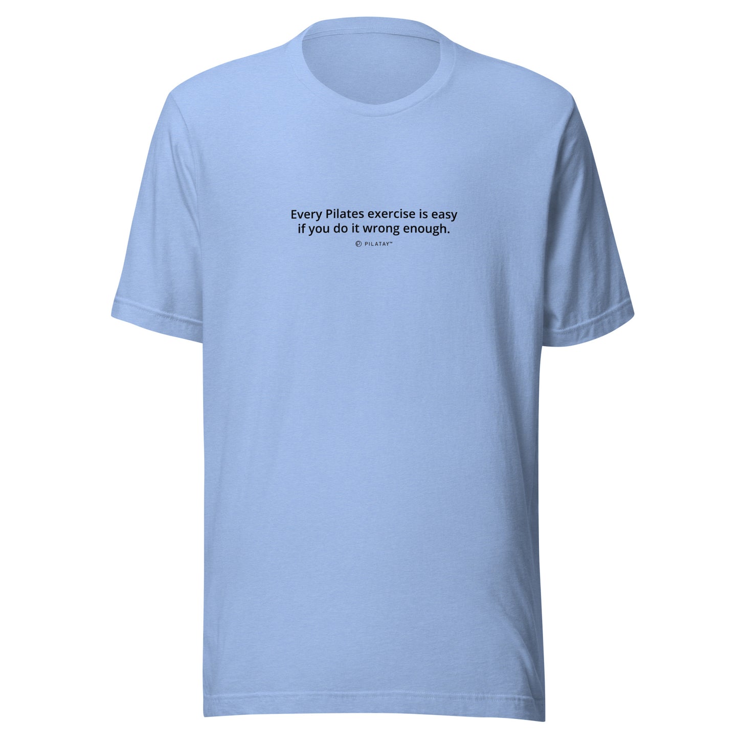 Every Pilates Exercise Is Easy If You Do It Wrong Enough - Funny Pilates T-shirt