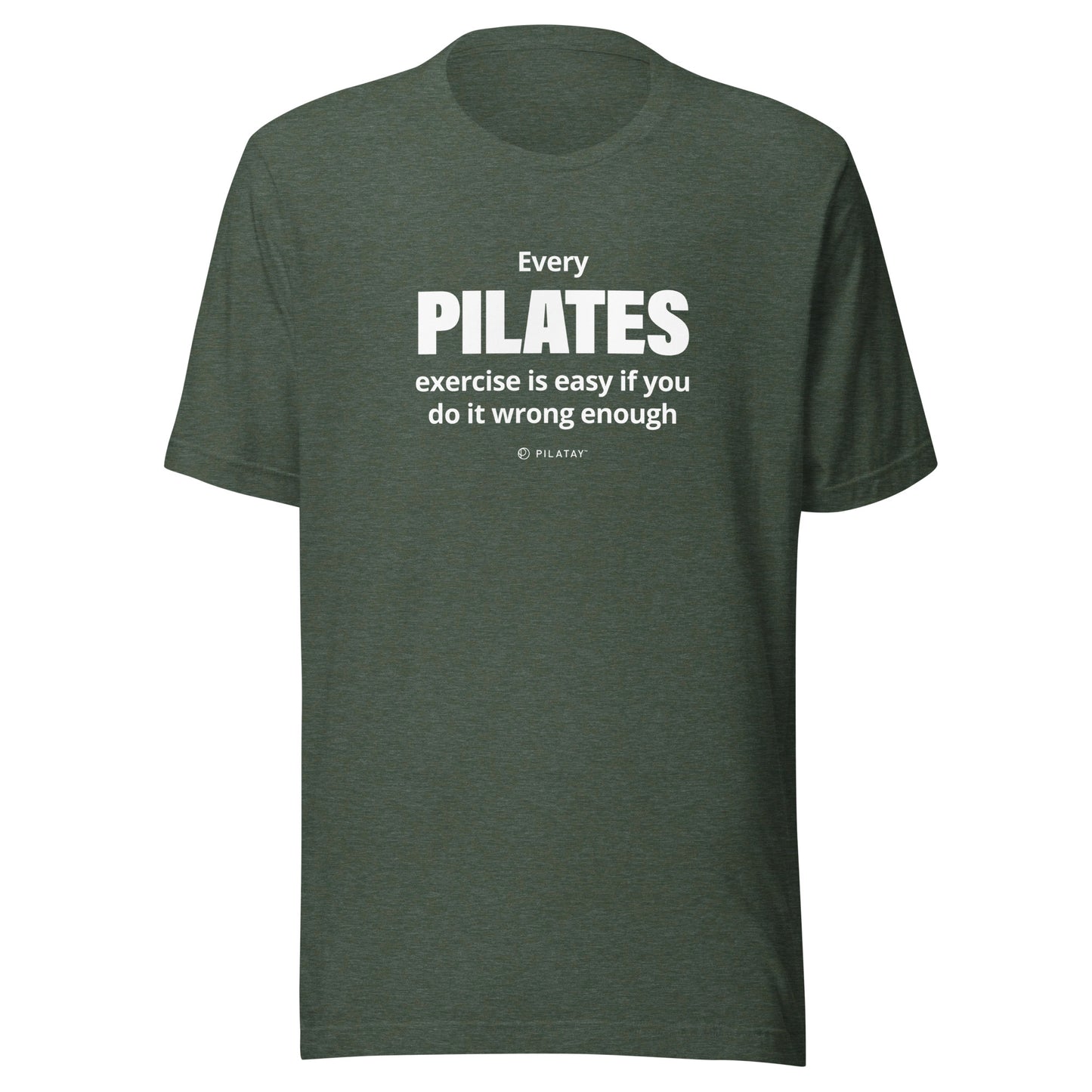 Every Pilates exercises id easy if you do it wrong enough pilates shirt