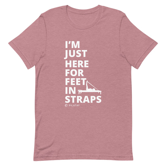 I'm Just Here For Feet In Straps - Unisex Pilates Tee