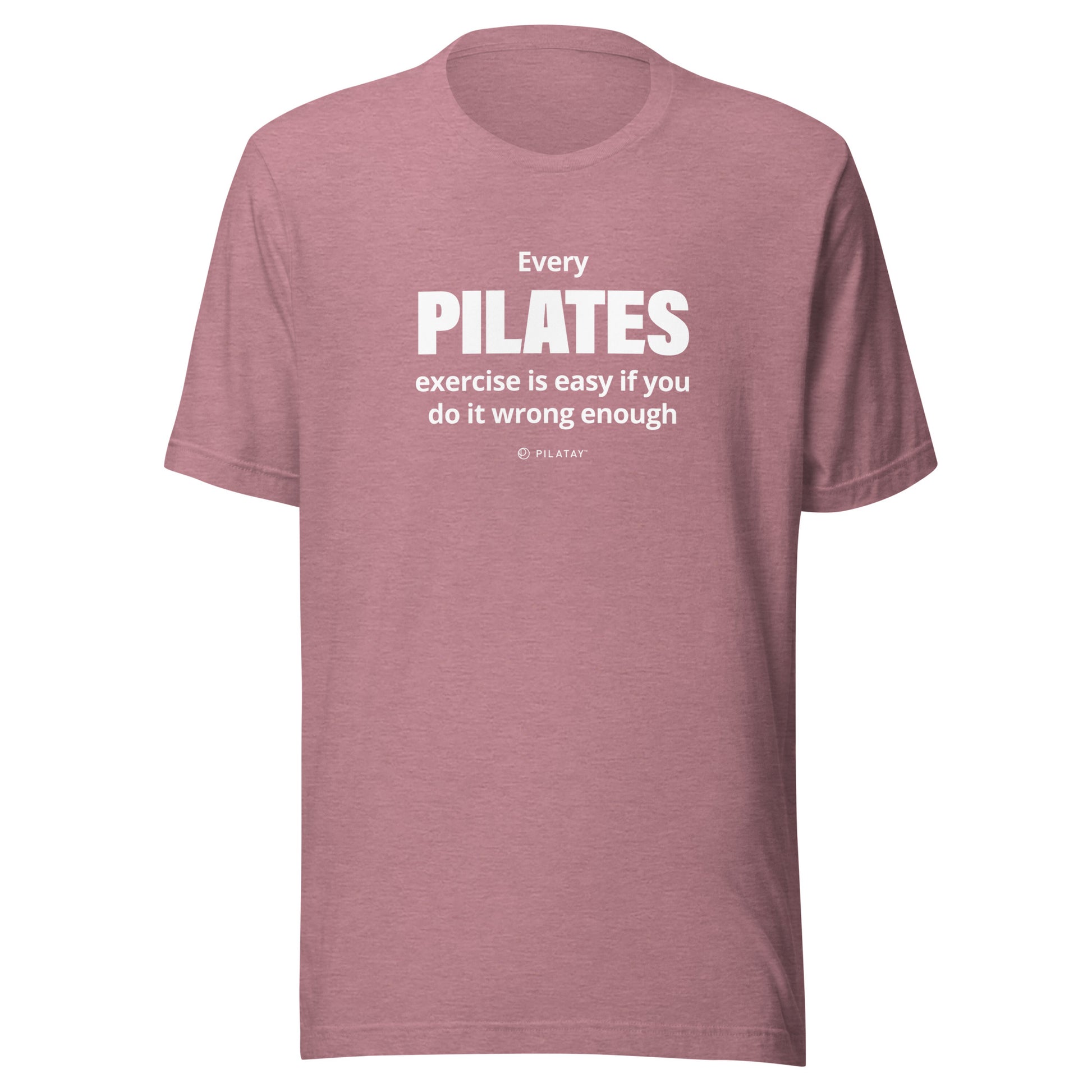 Every Pilates exercises id easy if you do it wrong enough pilates shirt