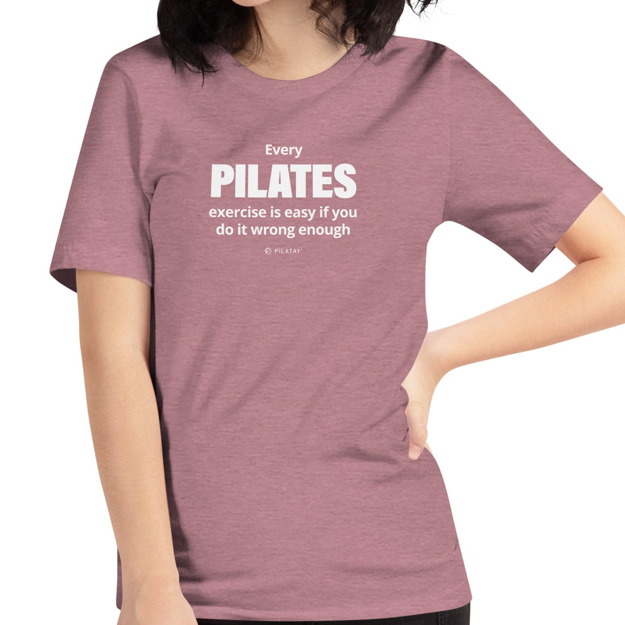 Every Pilates exercises id easy if you do it wrong enough pilates shirt