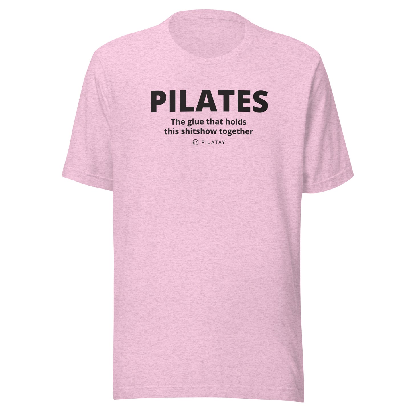 Pilates: The Glue That Holds This Shitshow Together - Unisex Tee