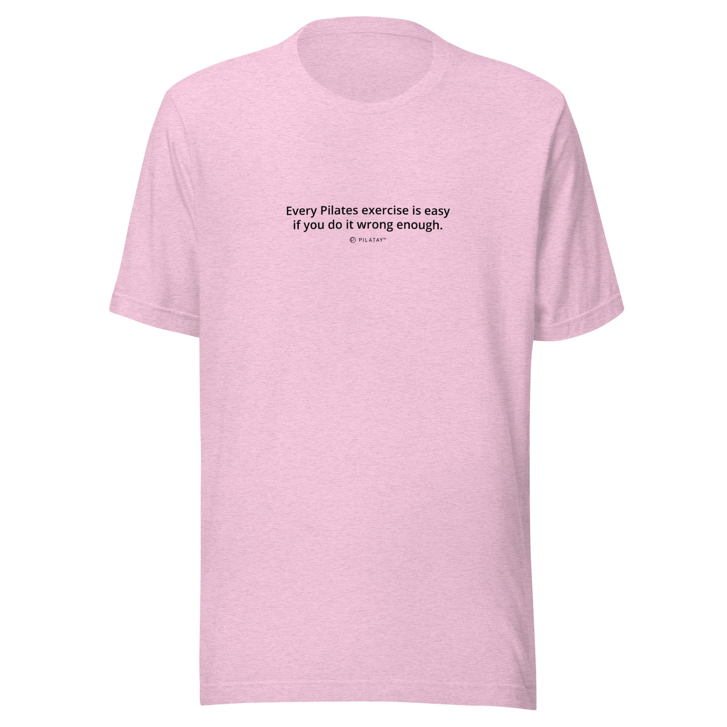 Every Pilates Exercise Is Easy If You Do It Wrong Enough - Funny Pilates T-shirt