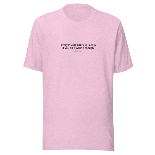 Every Pilates Exercise Is Easy If You Do It Wrong Enough - Funny Pilates T-shirt