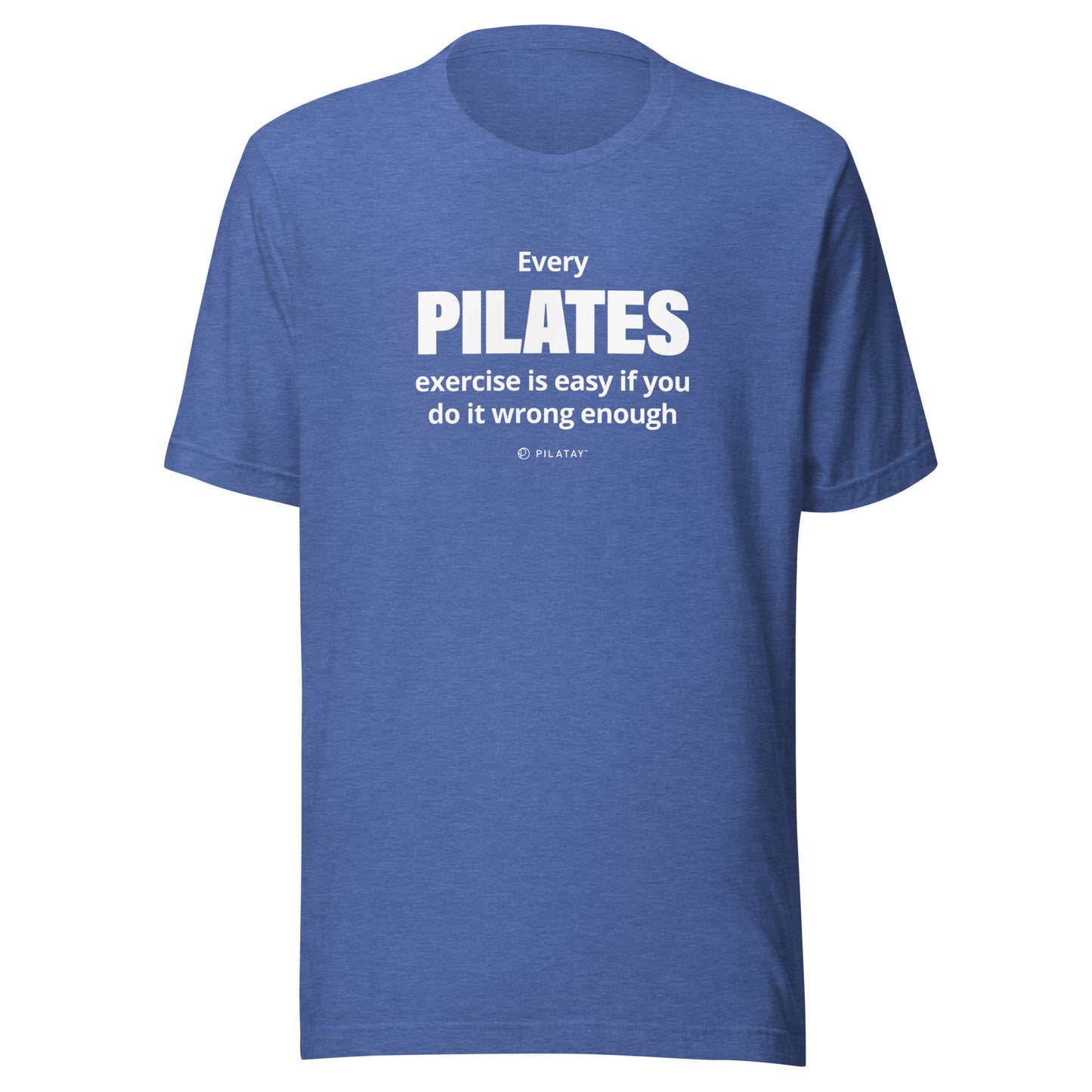 Every Pilates exercises id easy if you do it wrong enough pilates shirt