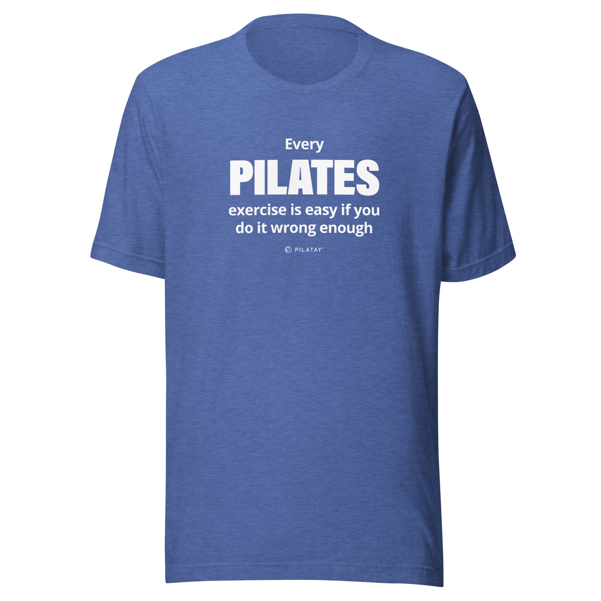 Every Pilates exercises id easy if you do it wrong enough pilates shirt