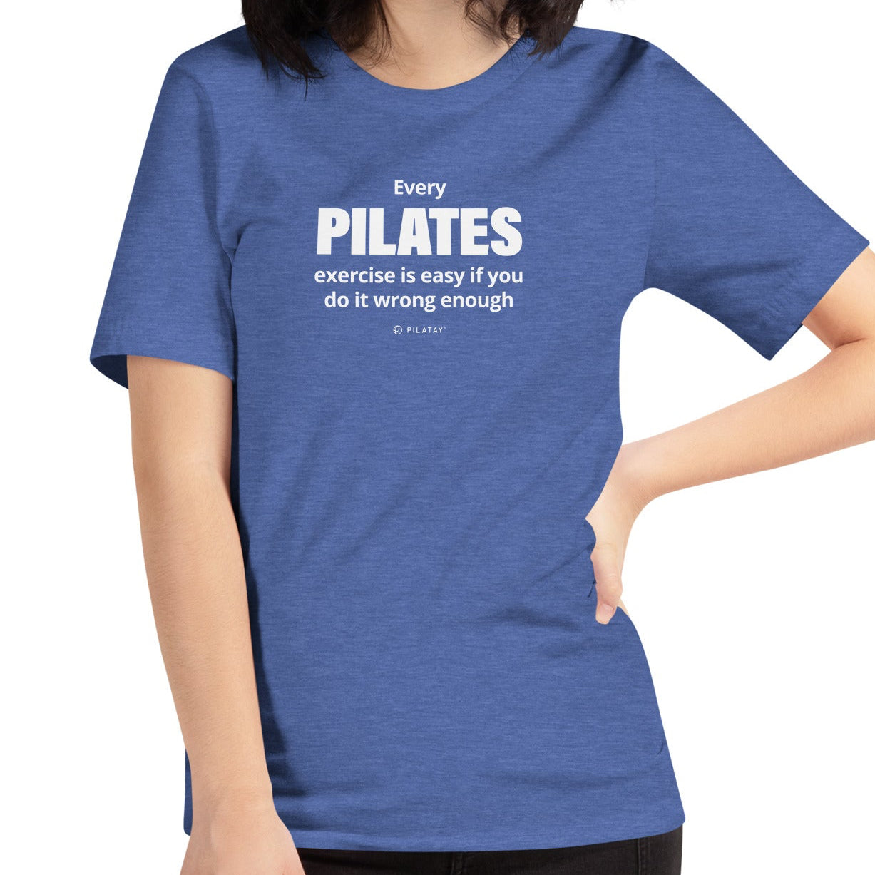 Every Pilates exercises id easy if you do it wrong enough pilates shirt