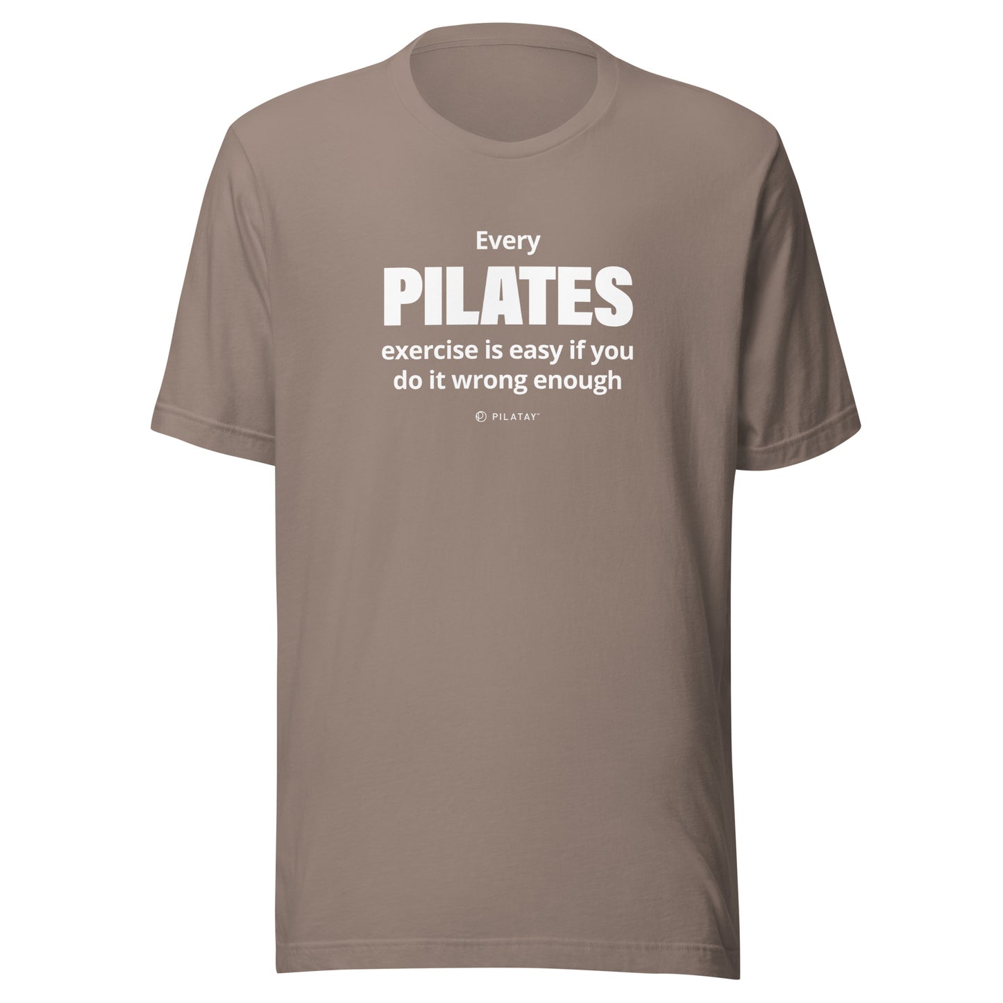Every Pilates exercises id easy if you do it wrong enough pilates shirt