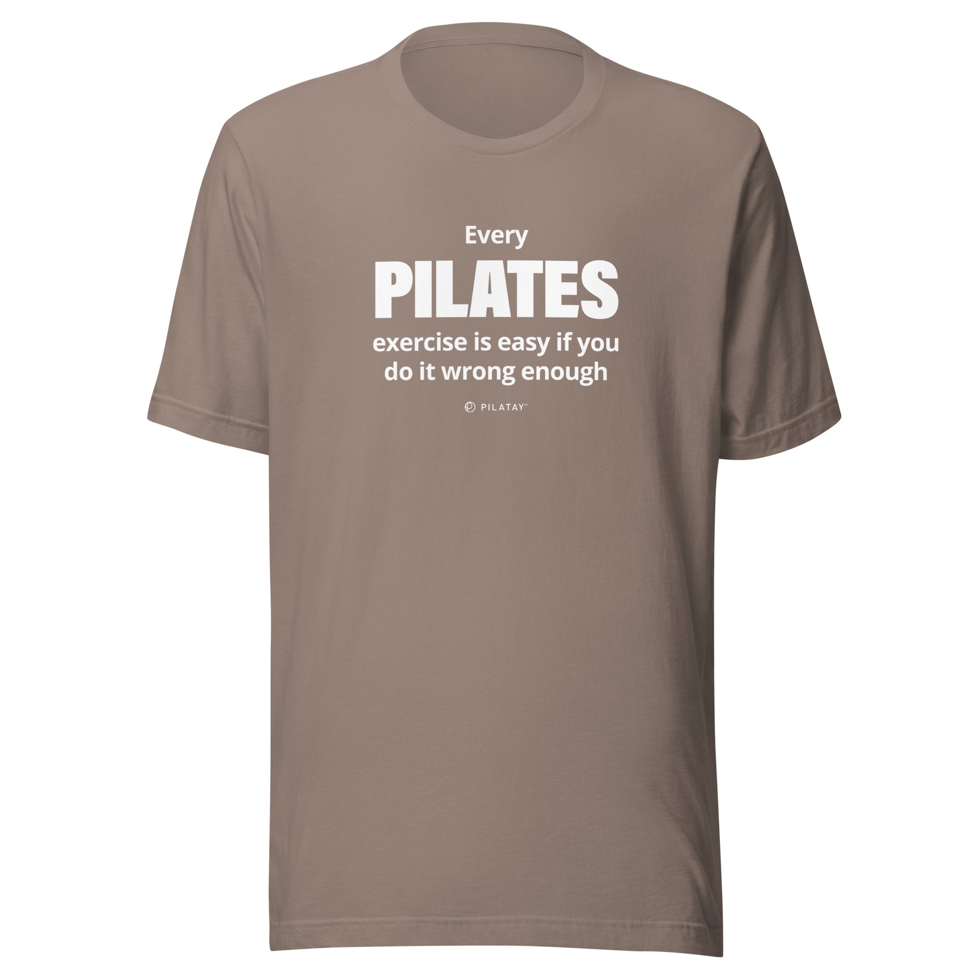 Every Pilates exercises id easy if you do it wrong enough pilates shirt