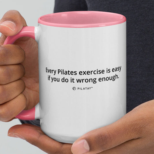 Every Pilates Exercise Is Easy If You Do It Wrong Enough - Funny Pilates Mug