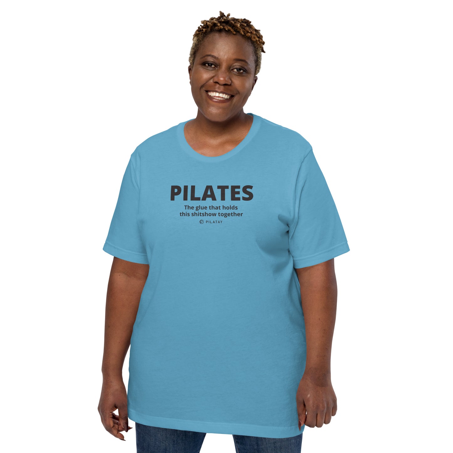 Pilates: The Glue That Holds This Shitshow Together - Unisex T-shirt
