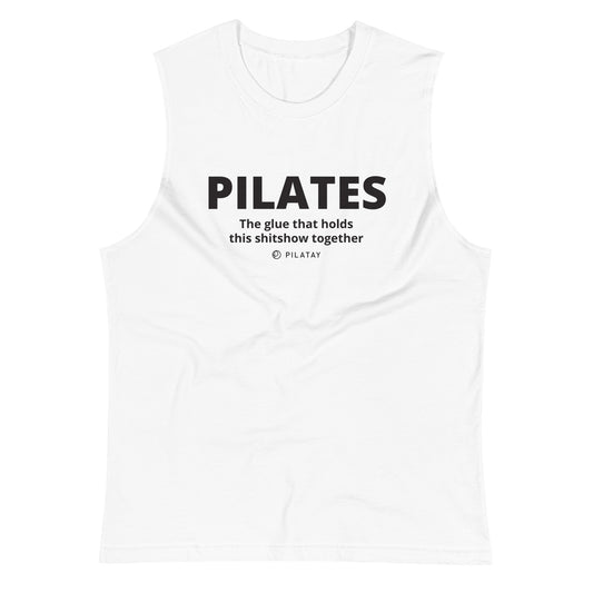 Pilates: The Glue That Holds This Shitshow Together - Unisex Muscle Tank