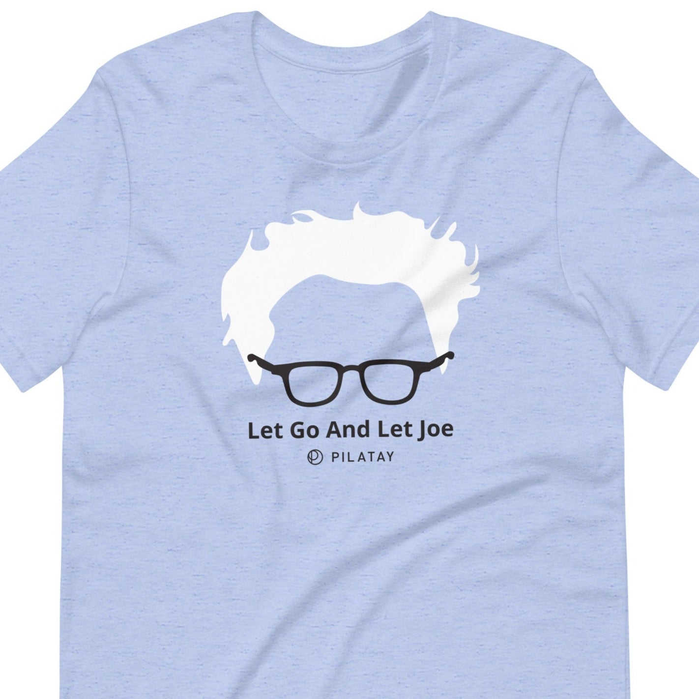 Let Go And Let Joe - Unisex Tee