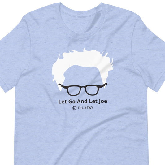 Let Go And Let Joe - Unisex Tee