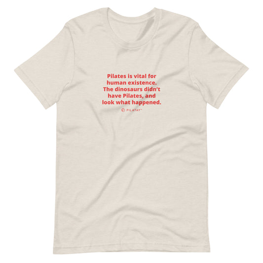 Pilates Is Vital For Human Existence - Unisex Tee